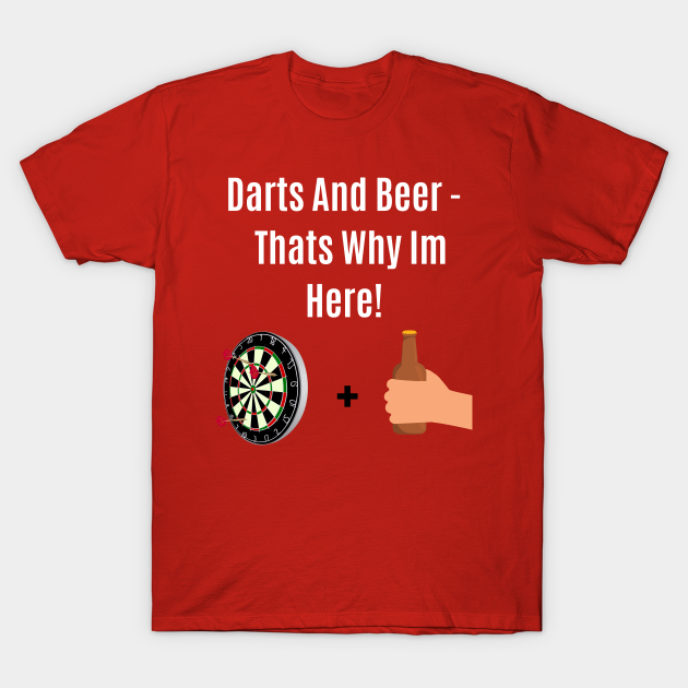Funny Quote Darts And Beer Thats Why Im Here Darts And Beer Thats